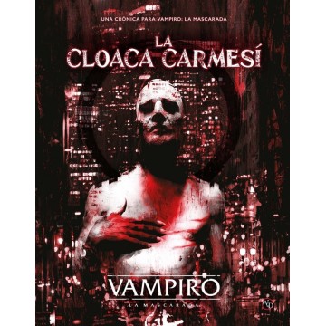 VAMPIRO: LA MASCARADA - LA CLOACA CARMESÍ