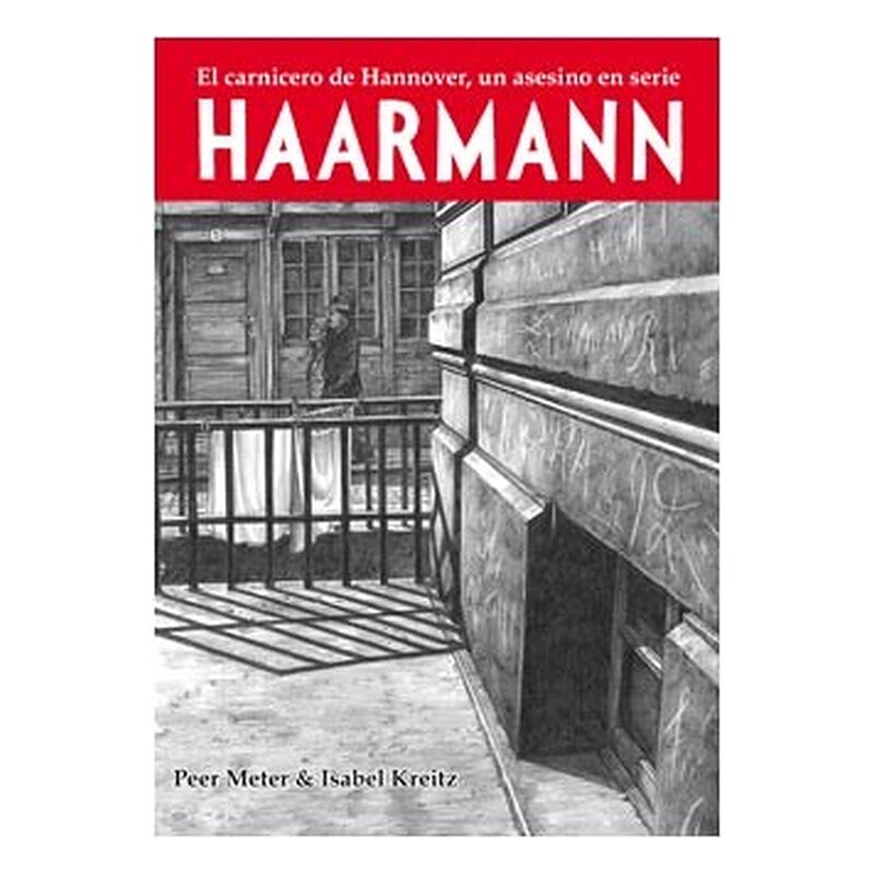 HAARMANN. EL CARNICERO DE HANNOVER, UN ASESINO EN SERIE (RUSTICA) SEGUNDA EDICION