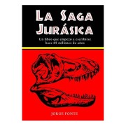 LA SAGA JURASICA. UN LIBRO QUE EMPEZO A ESCRIBIRSSE HACE 65 MILLONES DE AÑOS