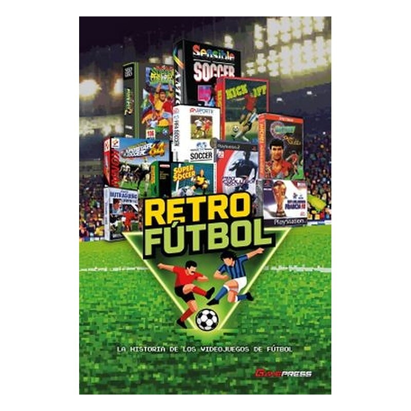 RETRO FUTBOL. LA HISTORIA DE LOS VIDEOJUEGOS DE FUTBOL