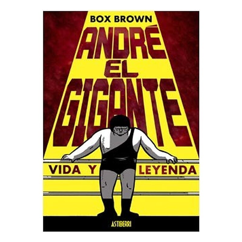 ANDRE EL GIGANTE. VIDA Y LEYENDA