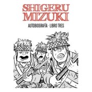 SHIGERU MIZUKI. AUTOBIOGRAFIA. LIBRO TRES