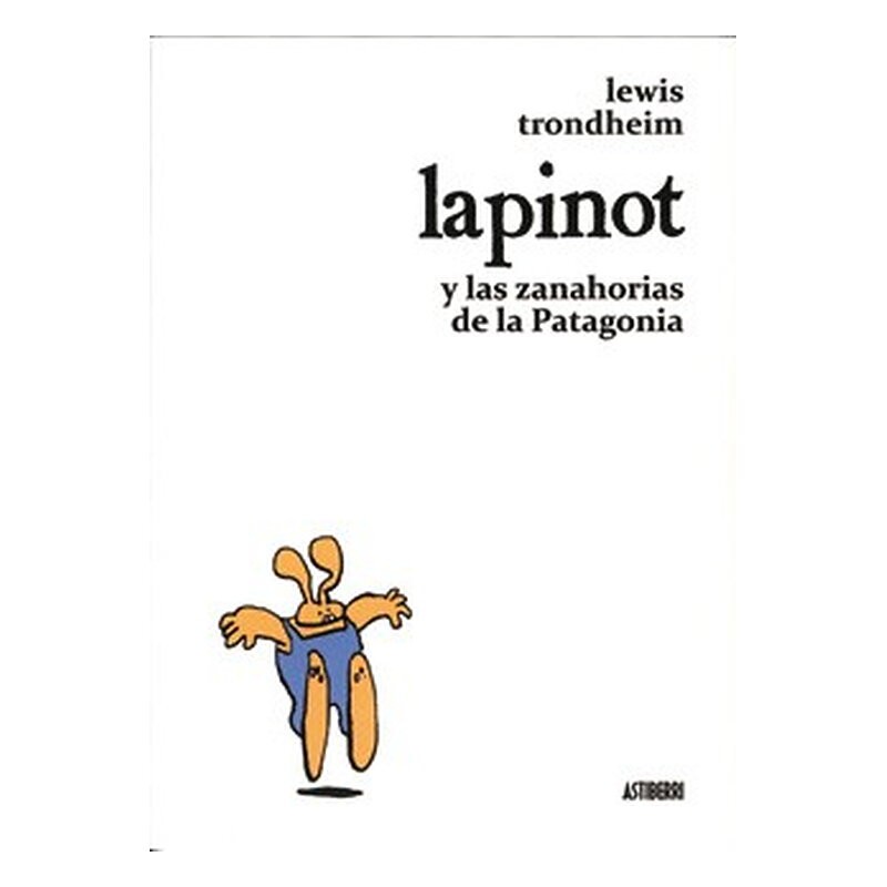 LAPINOT Y LAS ZANAHORIAS DE LA PATAGONIA ( LEWIS TRONDHEIM )