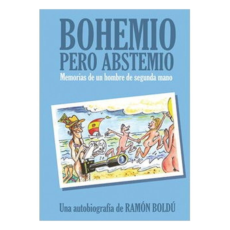 BOHEMIO PERO ABSTEMIO.MEMORIAS DE UN HOMBRE DE SEGUNDA MANO