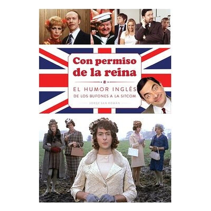 CON PERMISO DE LA REINA . EL HUMOR INGLES DE LOS BUFONES A LA SITCOM