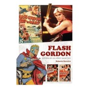 FLASH GORDON. HISTORIA DE UN HEROE GALACTICO