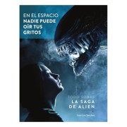 EN EL ESPACIO NADIE PUEDE OIR TUS GRITOS. TODO SOBRE LA SAGA DE ALIEN