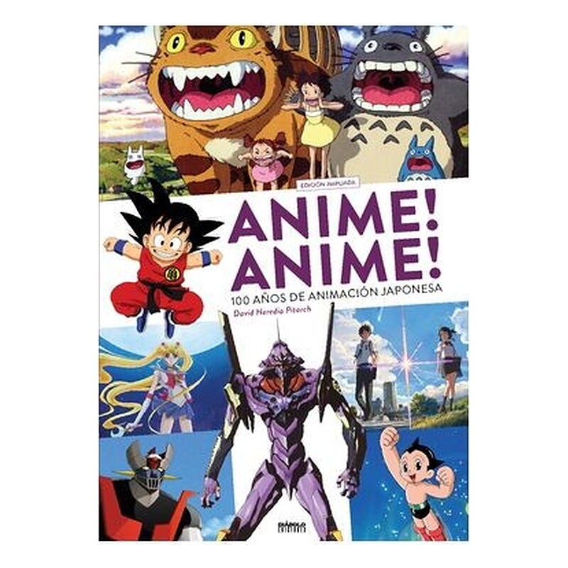 ANIME! ANIME! 100 AÑOS DE ANIMACION JAPONESA (EDICION AMPLIADA)