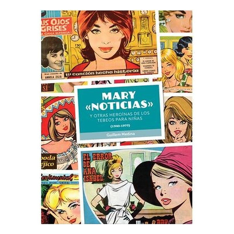 MARY ''NOTICIAS'' Y OTRAS HEROINAS DE LOS TEBEOS PARA NIÑAS. (1940-1970)