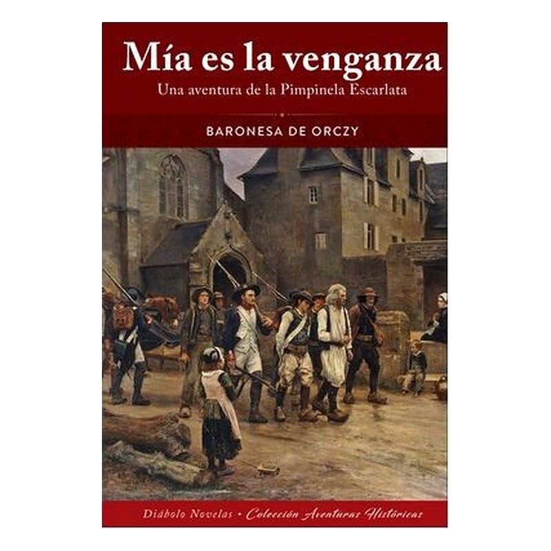 MIA ES LA VENGANZA. UNA AVENTURA DE LA PIMPINELA ESCARLATA