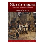 MIA ES LA VENGANZA. UNA AVENTURA DE LA PIMPINELA ESCARLATA