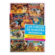 LOS CIRCOS DE NUESTRA INFANCIA. EL MAYOR ESPECTACULO DEL MUNDO EN ESPAÑA (1950 - 1990)