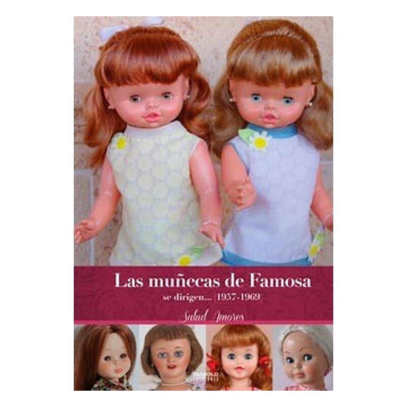 LAS MUÑECAS DE FAMOSA SE DIRIGEN... (1957-1969) ¡SEGUNDA EDICION AMPLIADA!