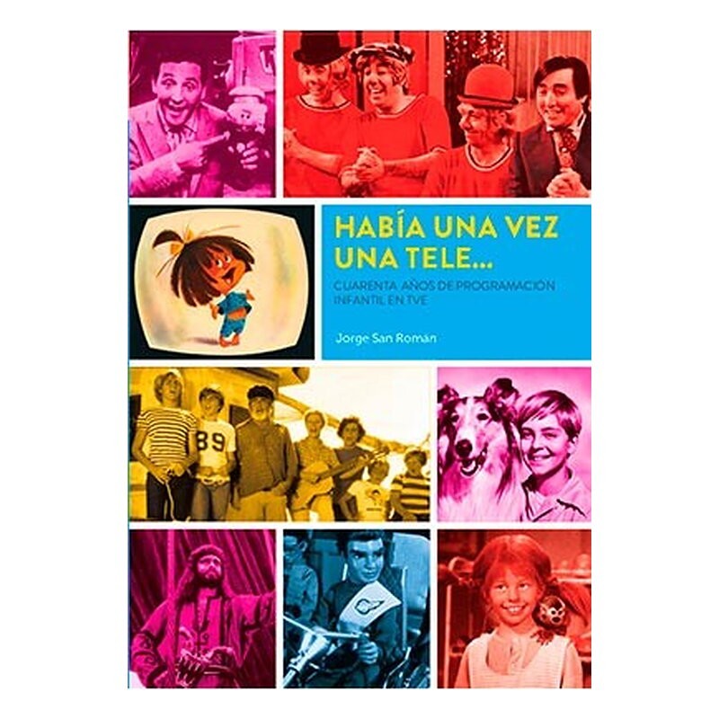 HABIA UNA VEZ UNA TELE... CUARENTA AÑOS DE PROGRAMACION INFANTIL EN TVE