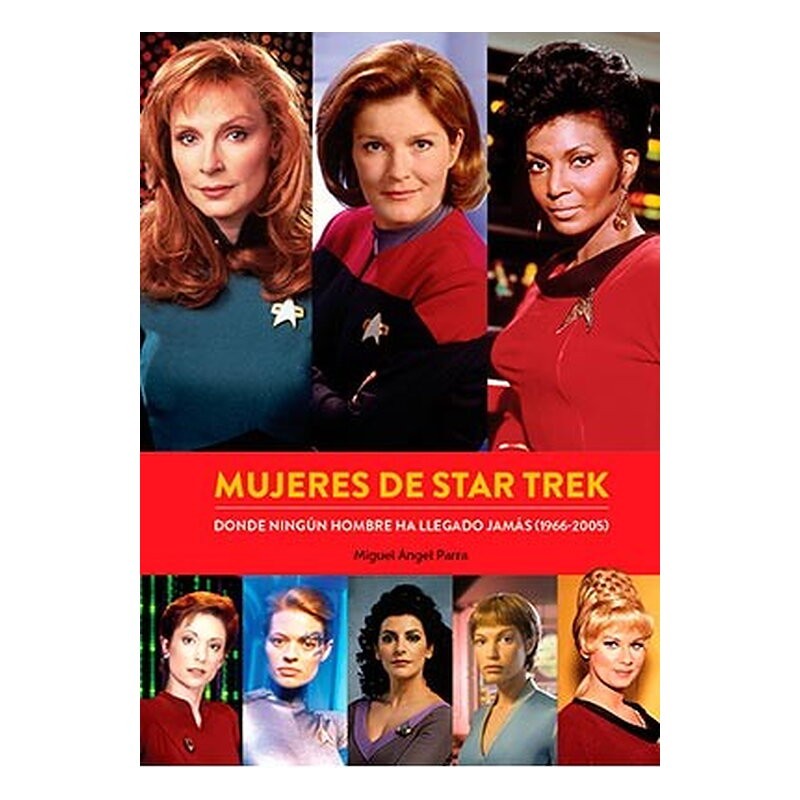 MUJERES DE STAR TREK. DONDE NINGUN HOMBRE HA LLEGADO JAMAS (1966-2005)