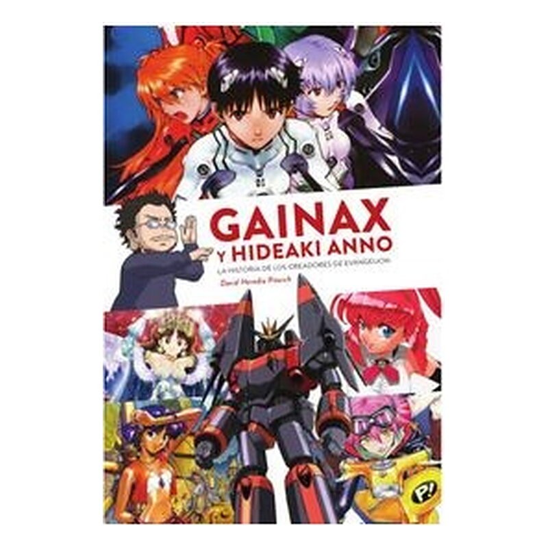 GAINAX Y HIDEAKI ANNO. LA HISTORIA DE LOS CREADORES DE EVANGELION