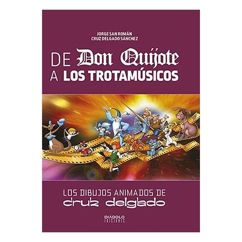 DE DON QUIJOTE A LOS TROTAMUSICOS. LOS DIBUJOS ANIMADOS DE CRUZ DELGADO