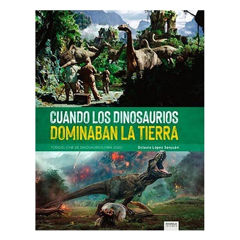 CUANDO LOS DINOSAURIOS DOMINABAN LA TIERRA. TODO EL CINE DE DINOSAURIOS (1988-2020)