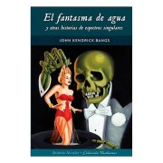 EL FANTASMA DE AGUA Y OTRAS HISTORIAS DE ESPECTROS SINGULARES
