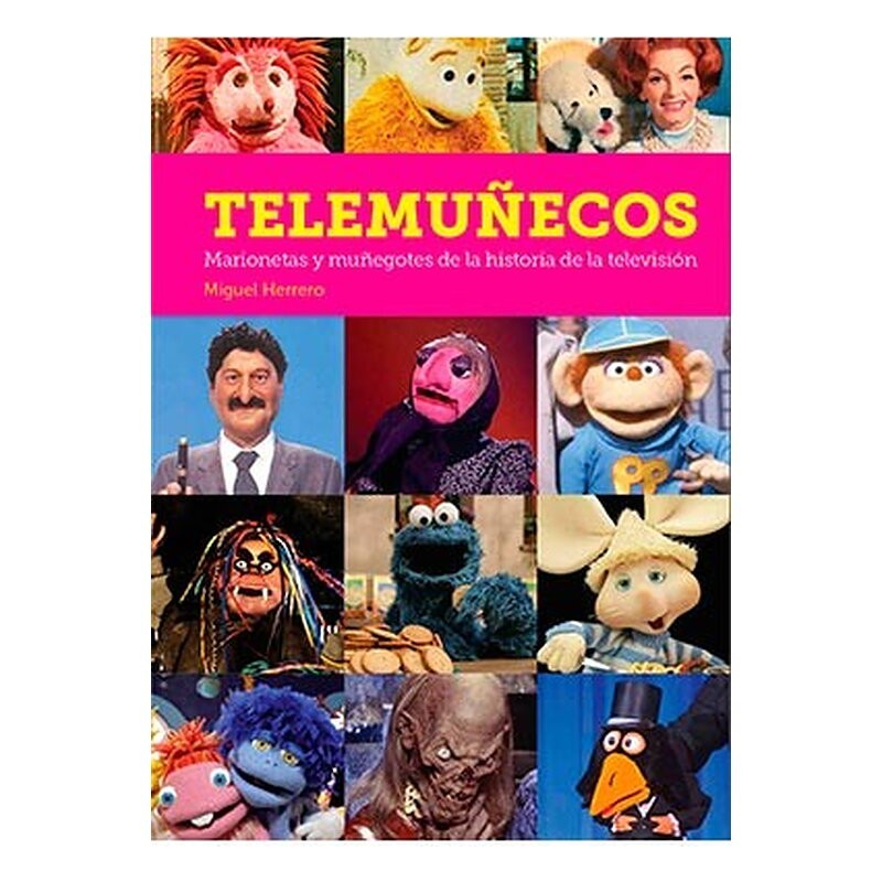 TELEMUÑECOS. MARIONETAS Y MUÑEGOTES DE LA HISTORIA DE LA TELEVISION