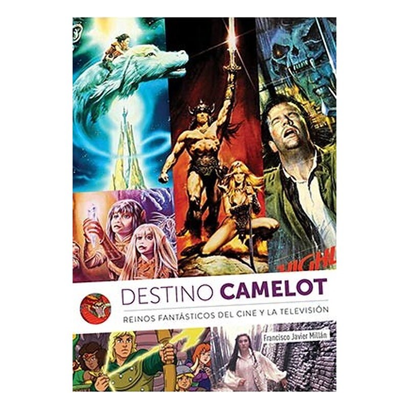 DESTINO CAMELOT. REINOS DE FANTASIA DEL CINE Y LA TELEVISION