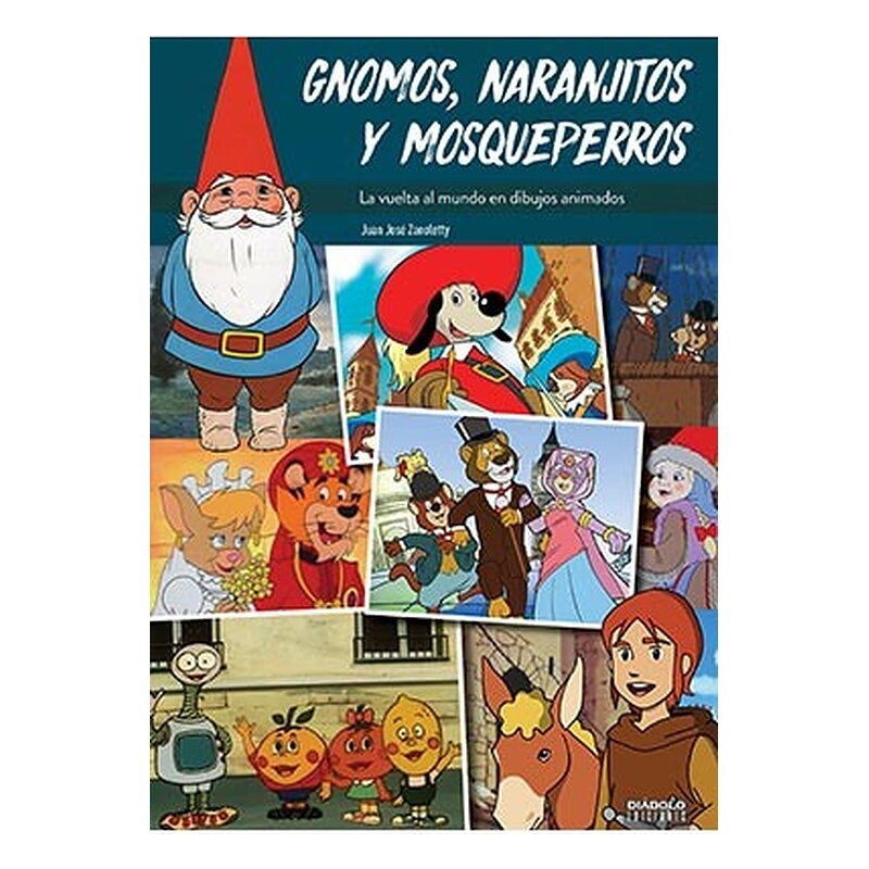 GNOMOS, NARANJITOS Y MOSQUEPERROS. LA VUELTA AL MUNDO EN DIBUJOS ANIMADOS