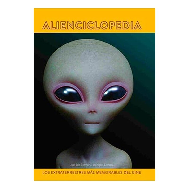 ALIENCICLOPEDIA. LOS EXTRATERRESTRES MAS MEMORABLES DEL CINE
