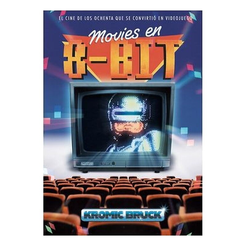 MOVIES EN 8 BITS. EL CINE DE LOS OCHENTA QUE SE CONVIRTIO EN VIDEOJUEGO