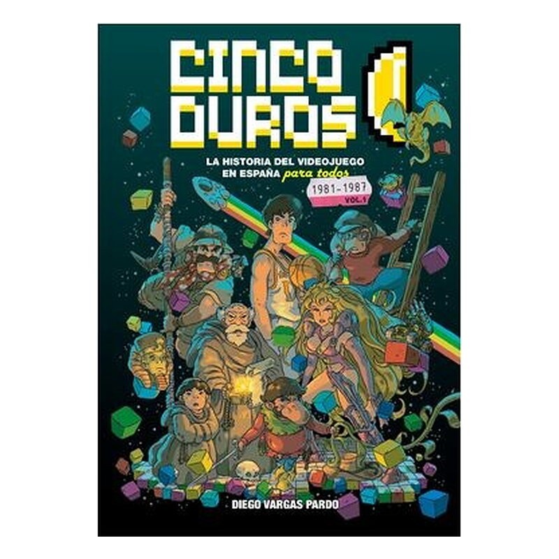 CINCO DUROS: LA HISTORIA DEL VIDEOJUEGO EN ESPAÑA PARA TODOS VOL 1 (1981-1987)