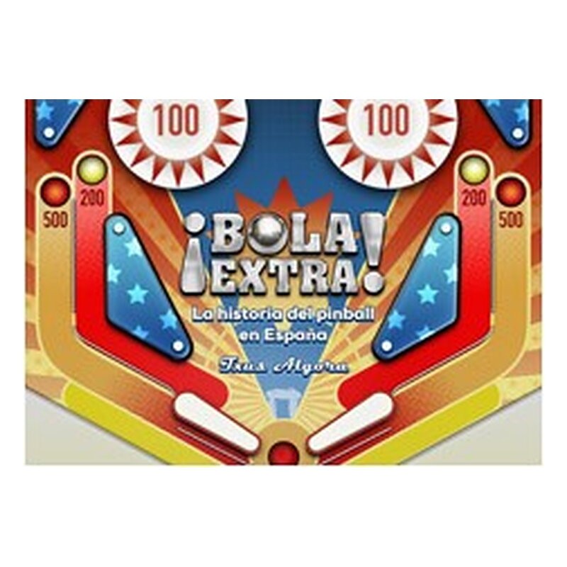 BOLA EXTRA. LA HISTORIA DEL PINBALL EN ESPAÑA