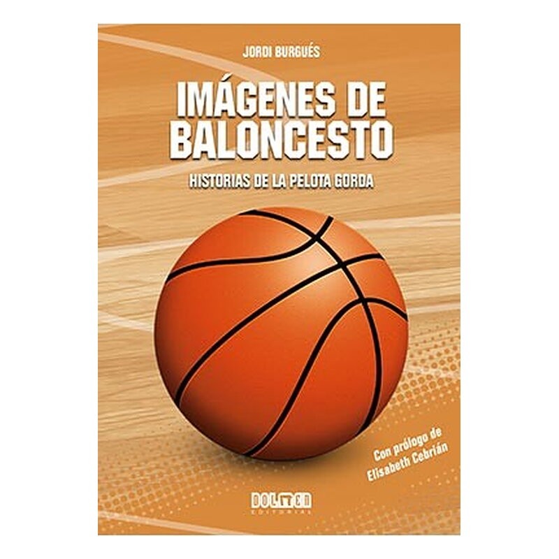 IMAGENES DE BALONCESTO: HISTORIAS DE LA PELOTA GORDA