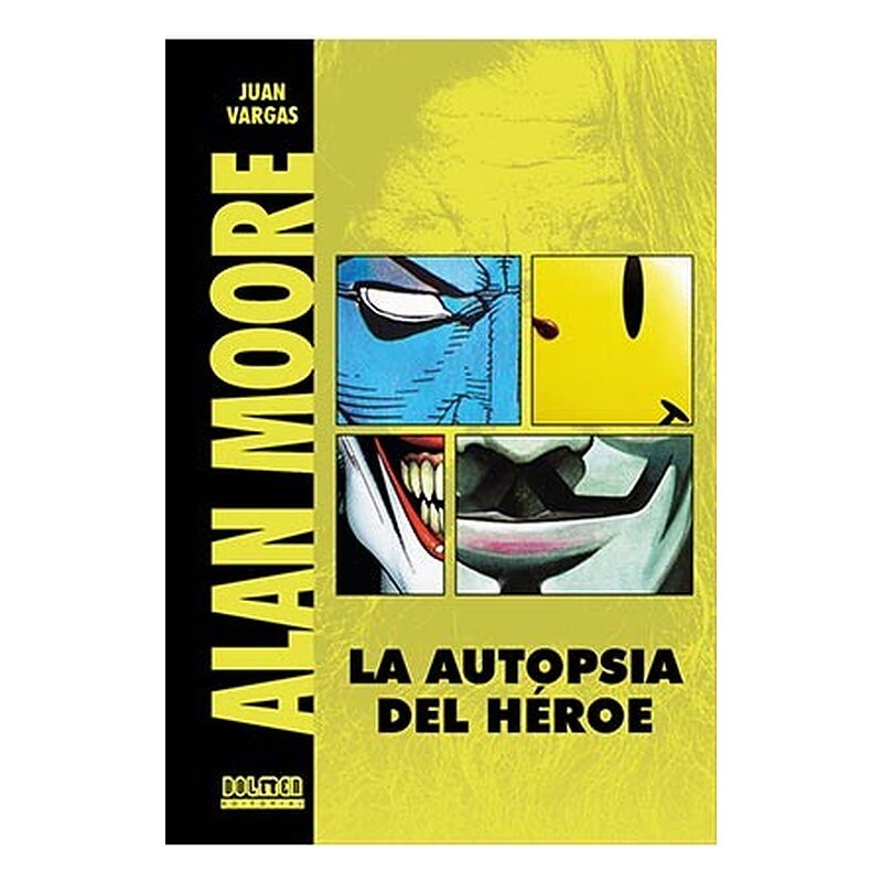 ALAN MOORE. LA AUTOPSIA DE UN HEROE (EDICION REVISADA Y AMPLIADA)