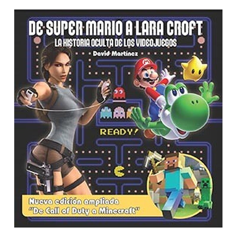 DE SUPER MARIO A LARA CROFT. LA HISTORIA OCULTA DE LOS VIDEOJUEGOS