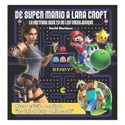 DE SUPER MARIO A LARA CROFT. LA HISTORIA OCULTA DE LOS VIDEOJUEGOS