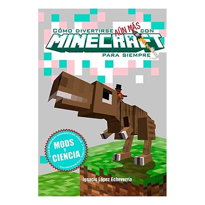 COMO DIVERTIRSE AUN MAS CON MINECRAFT PARA SIEMPRE. MODS Y CIENCIA