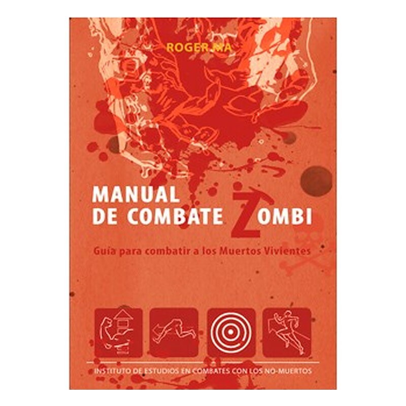 MANUAL DE COMBATE ZOMBI. GUIA PARA COMBATIR A LOS MUERTOS VIVIENTES