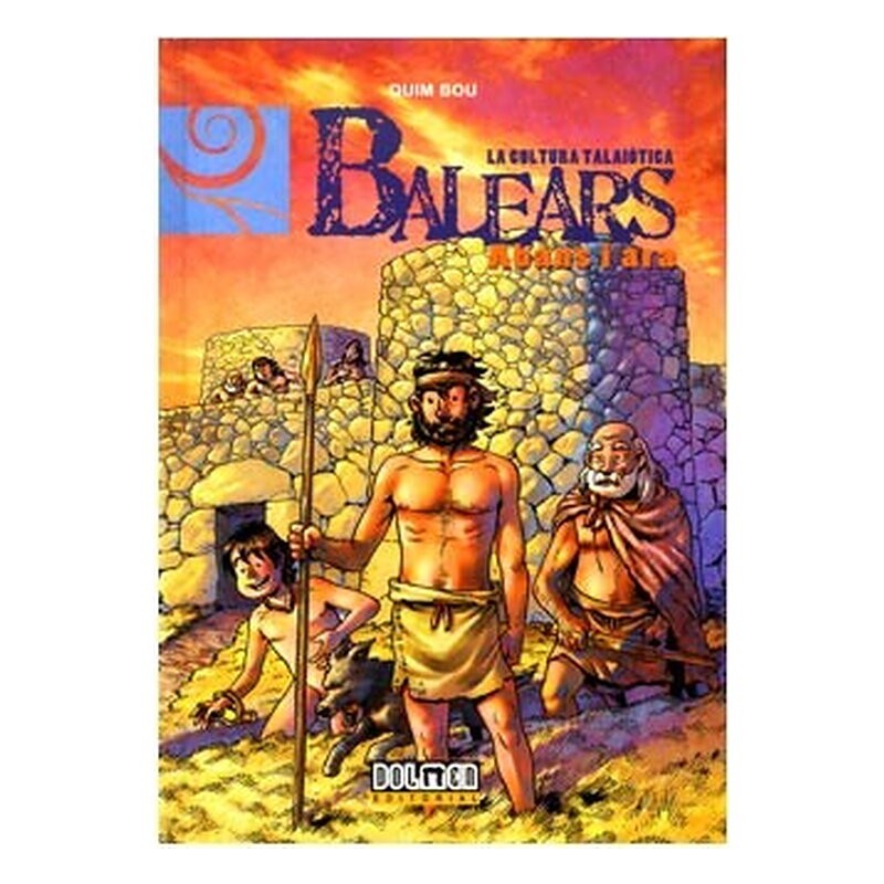 BALEARS ABANS I ARA 02: LA CULTURA TALAYOTICA (CATALAN)