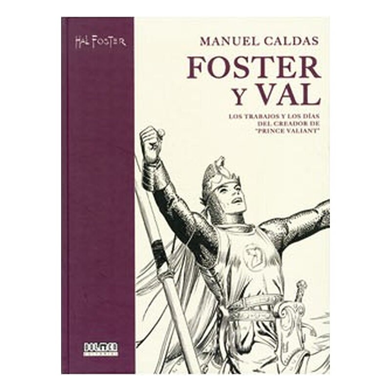 FOSTER & VAL: LOS TRABAJOS Y LOS DIAS DEL CREADOR DE EL PRINCIPE VALIENTE