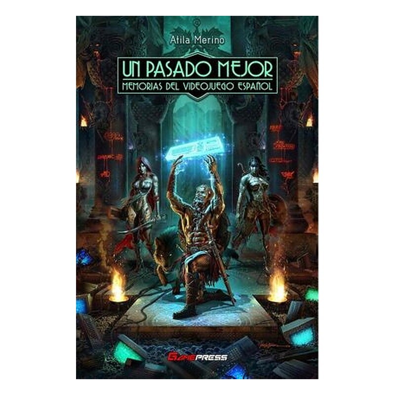 UN PASADO MEJOR. MEMORIAS DEL VIDEOJUEGO ESPAÑOL