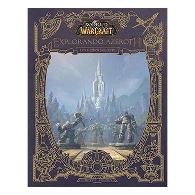 WORLD OF WARCRAFT. EXPLORANDO AZEROTH: REINOS DEL ESTE