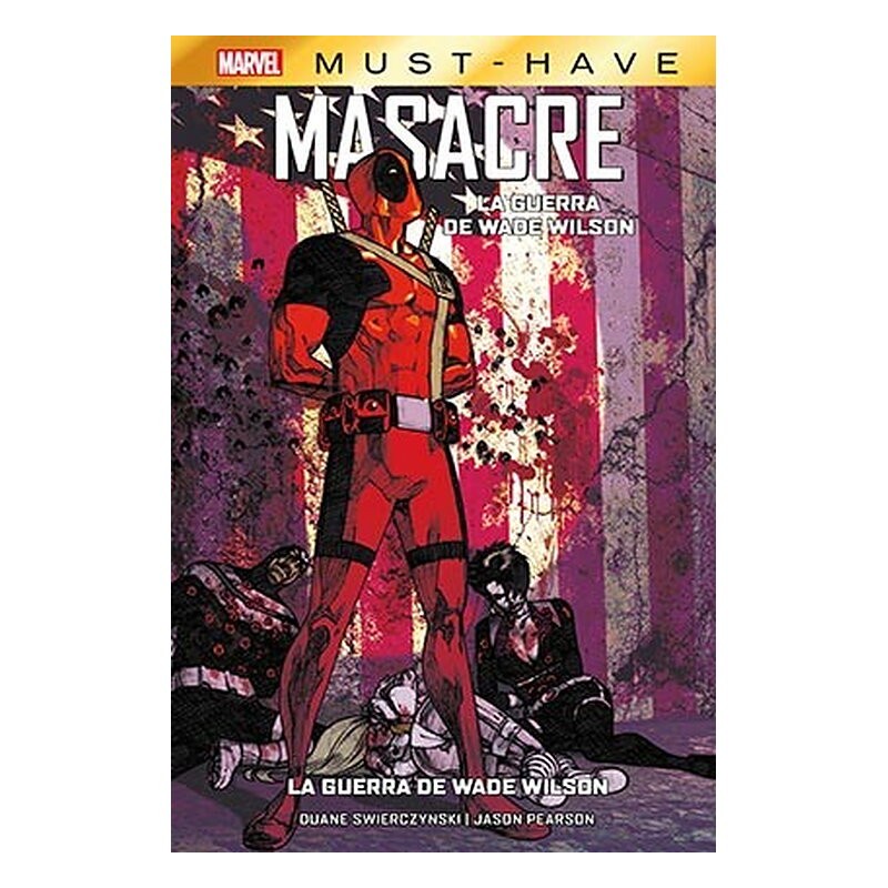 MARVEL MUST-HAVE. MASACRE: LA GUERRA DE WADE WILSON