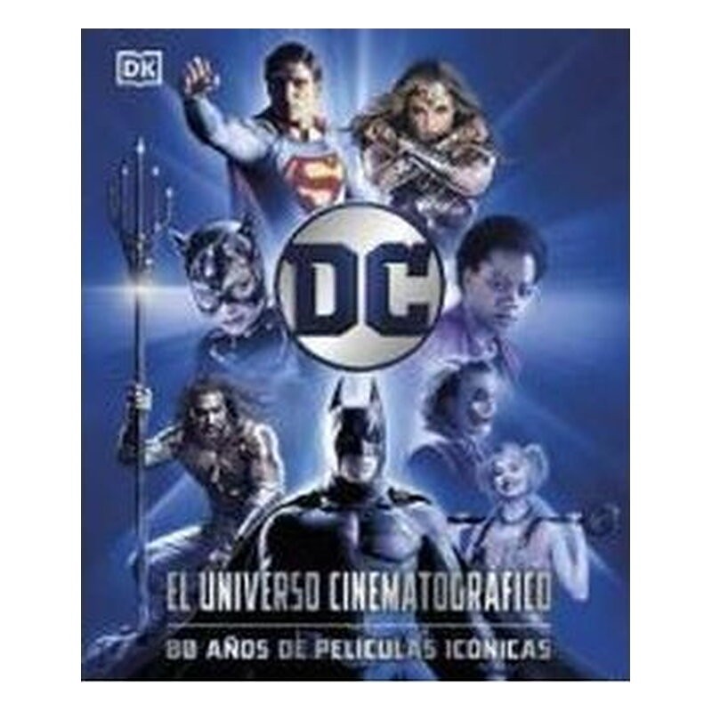 DC EL UNIVERSO CINEMATOGRAFICO - 80 AÑOS DE PELICULAS ICONICAS