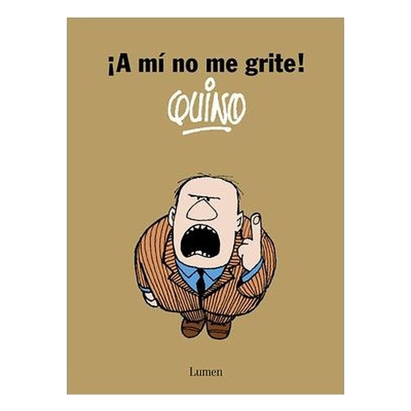 ¡A MI NO ME GRITE! QUINO