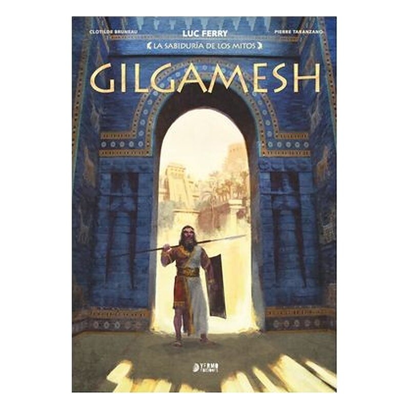 LA SABIDURIA DE LOS MITOS : GILGAMESH