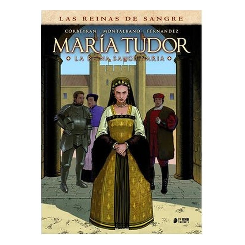 LAS REINAS DE LA SANGRE: MARIA TUDOR. LA REINA SANGUINARIA